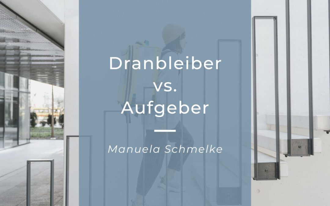 Dranbleiber vs. Aufgeber Manuela Schmelke
