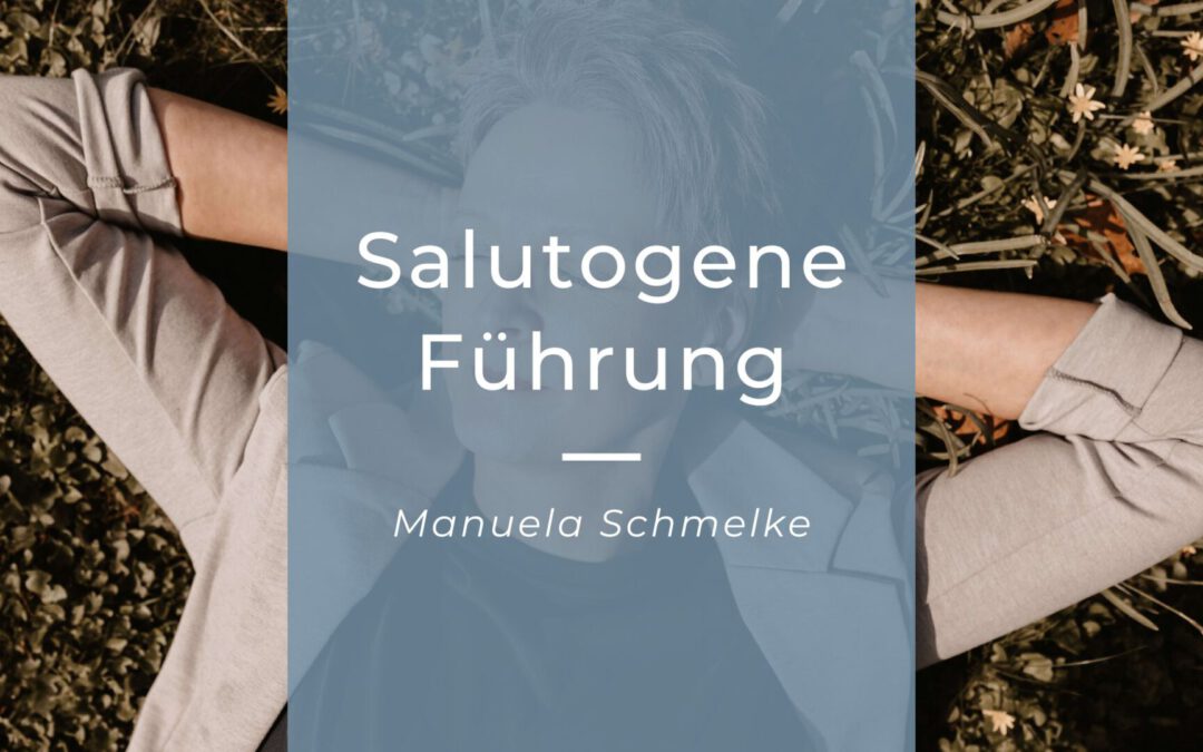 salutogene Führung Manuela Schmelke