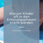 Warum Kinder oft in den Erholungsphasen krank werden – manuela schmelke